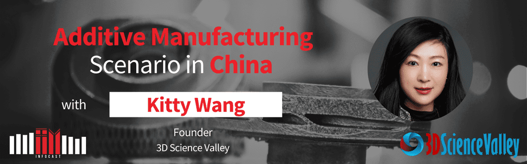 Additive Manufacturing Scenario in China with Kitty Wang