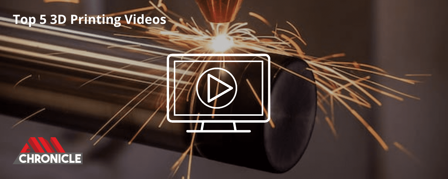 Top 5 3D printing videos: Metal Additive Manufacturing