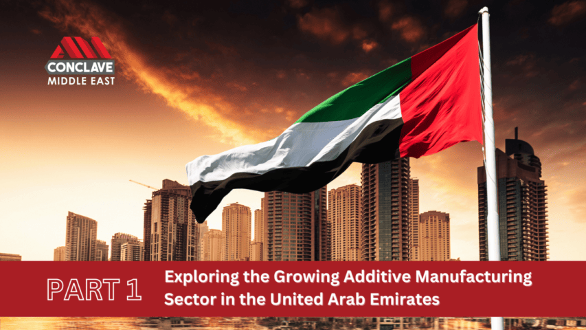 Exploring the Growing Additive Manufacturing Sector in the United Arab Emirates