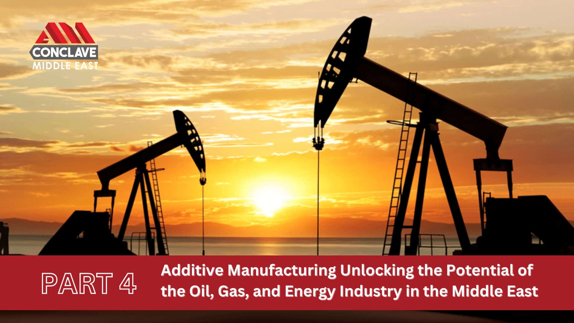Additive Manufacturing Unlocking the Potential of the Oil, Gas, and Energy Industry in the Middle East