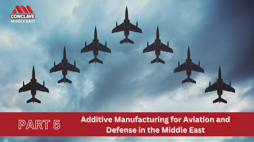 Additive Manufacturing for Aviation and Defense in the Middle East