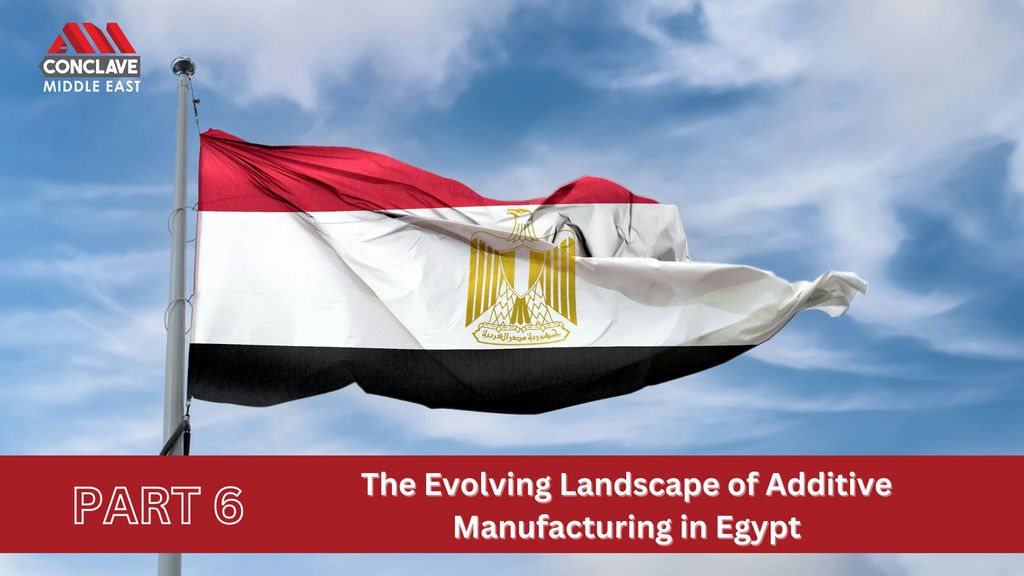 The Evolving Landscape of Additive Manufacturing in Egypt