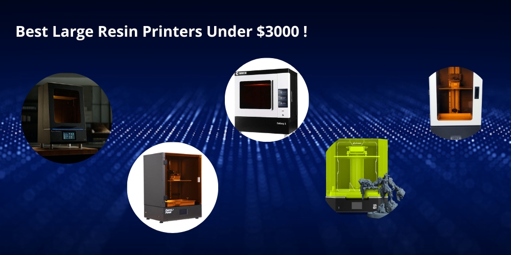 Best Large Resin 3D Printers Under $3000