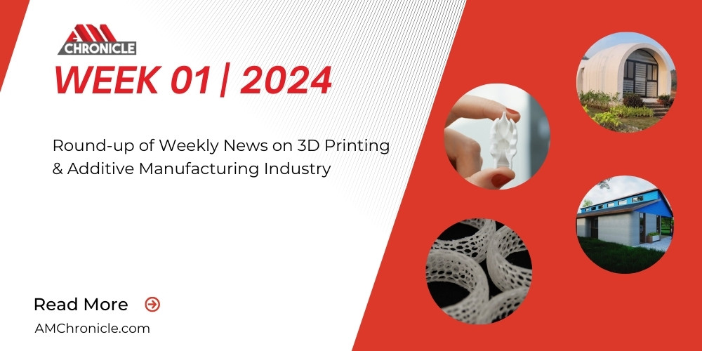 Additive Manufacturing Industry News | Week 01 | 2024