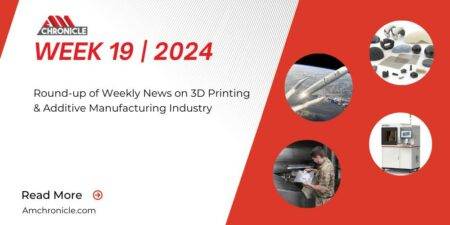 Additive Manufacturing News Updates | Week 19 | 2024