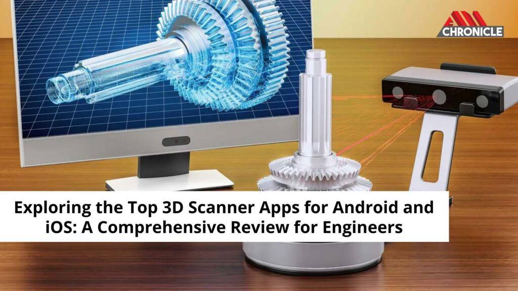 Exploring the Top 3D Scanner Apps for Android and iOS: A Comprehensive Review for Engineers